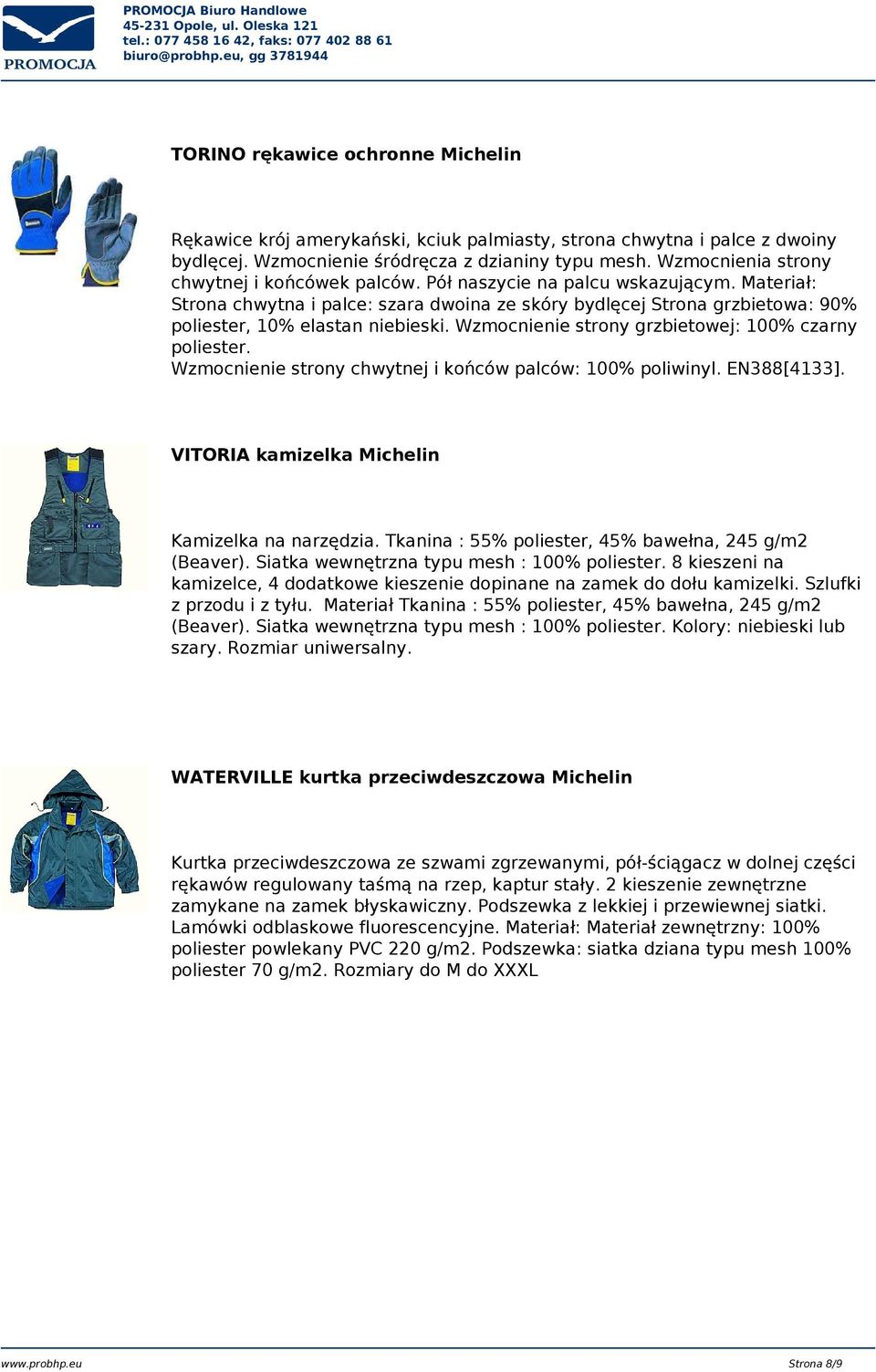 materiał: Strona chwytna i palce: szara dwoina ze skóry bydlęcej Strona grzbietowa: 90% poliester, 10% elastan niebieski. Wzmocnienie strony grzbietowej: 100% czarny poliester.