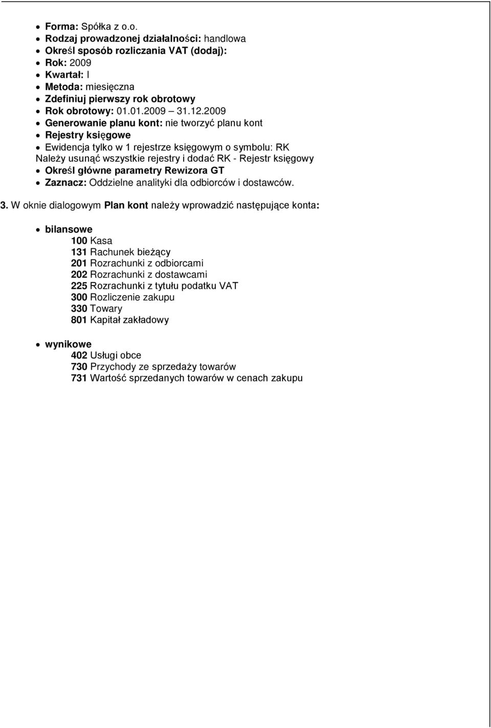 główne parametry Rewizora GT Zaznacz: Oddzielne analityki dla odbiorców i dostawców. 3.
