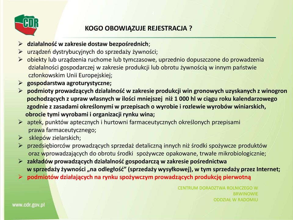 gospodarczej w zakresie produkcji lub obrotu żywnością w innym państwie członkowskim Unii Europejskiej; gospodarstwa agroturystyczne; podmioty prowadzących działalność w zakresie produkcji win