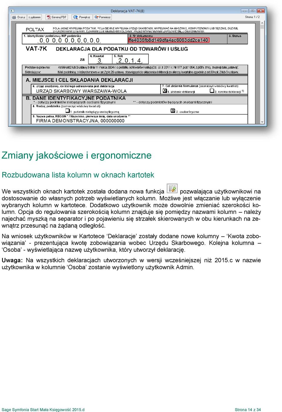 Opcja do regulowania szerokością kolumn znajduje się pomiędzy nazwami kolumn należy najechać myszką na separator i po pojawieniu się strzałek skierowanych w obu kierunkach na zewnątrz przesunąć na