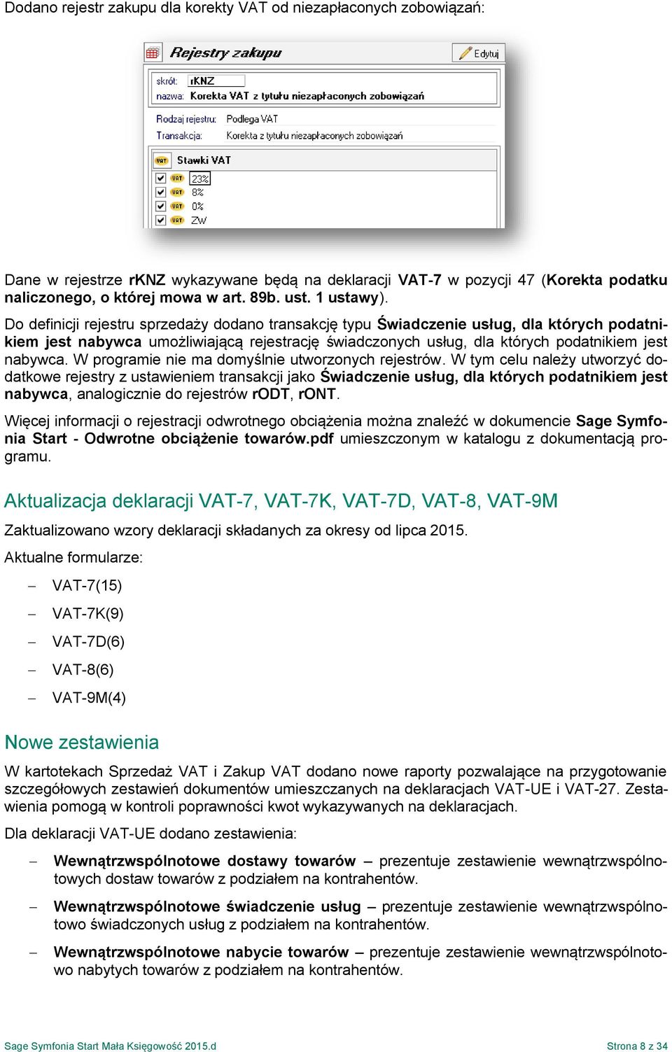 Do definicji rejestru sprzedaży dodano transakcję typu Świadczenie usług, dla których podatnikiem jest nabywca umożliwiającą rejestrację świadczonych usług, dla których podatnikiem jest nabywca.