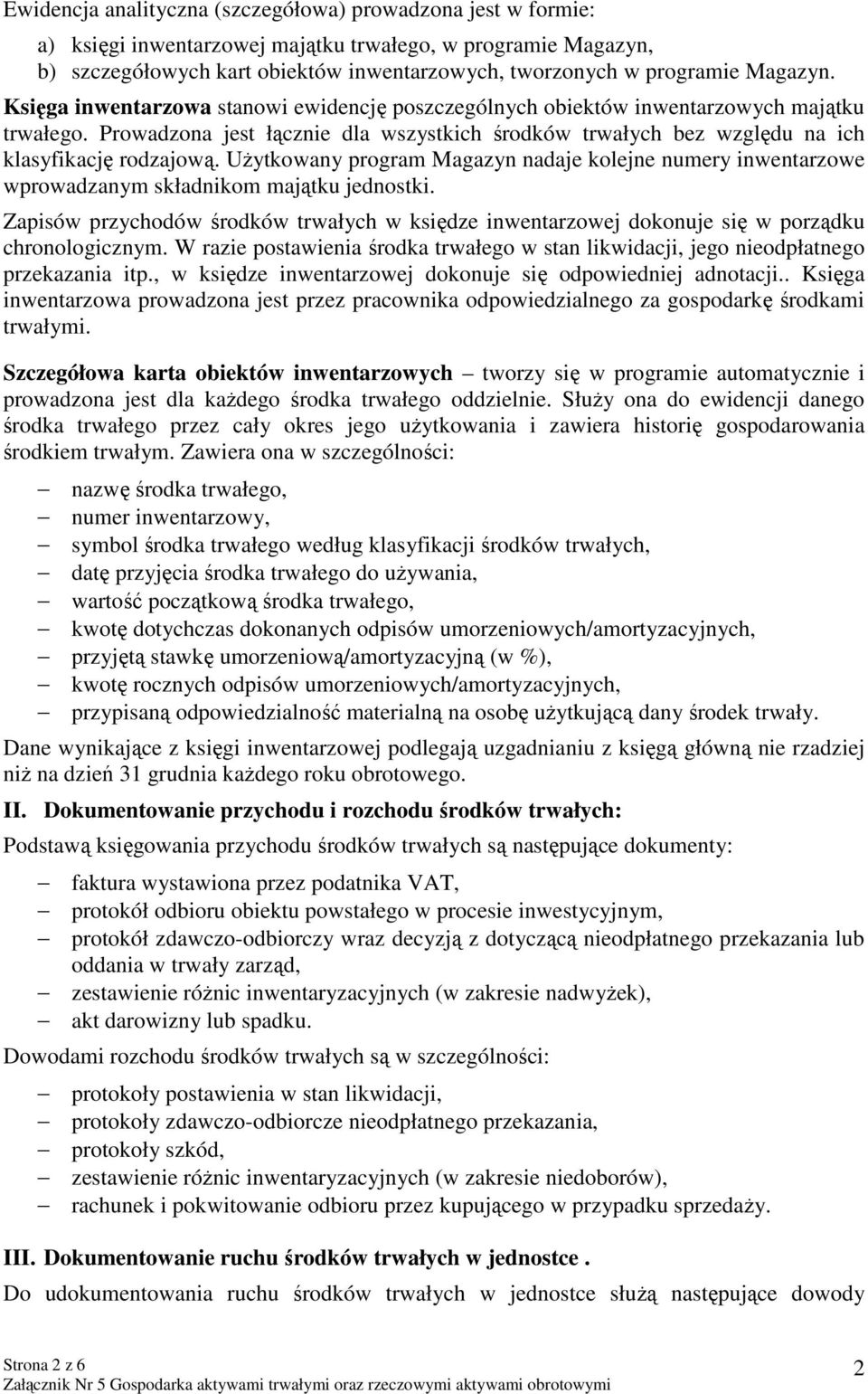 Prowadzona jest łącznie dla wszystkich środków trwałych bez względu na ich klasyfikację rodzajową.