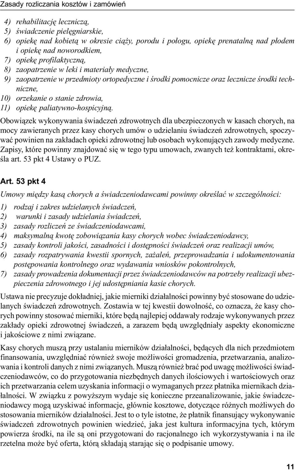 stanie zdrowia, 11) opiekę paliatywno-hospicyjną.