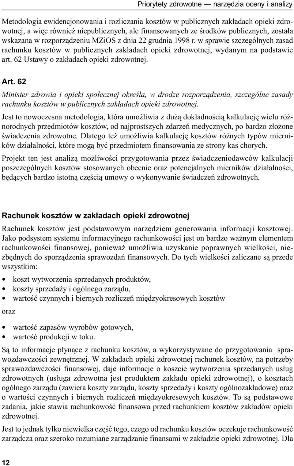 w sprawie szczególnych zasad rachunku kosztów w publicznych zakładach opieki zdrowotnej, wydanym na podstawie art. 62 Ustawy o zakładach opieki zdrowotnej. Art.