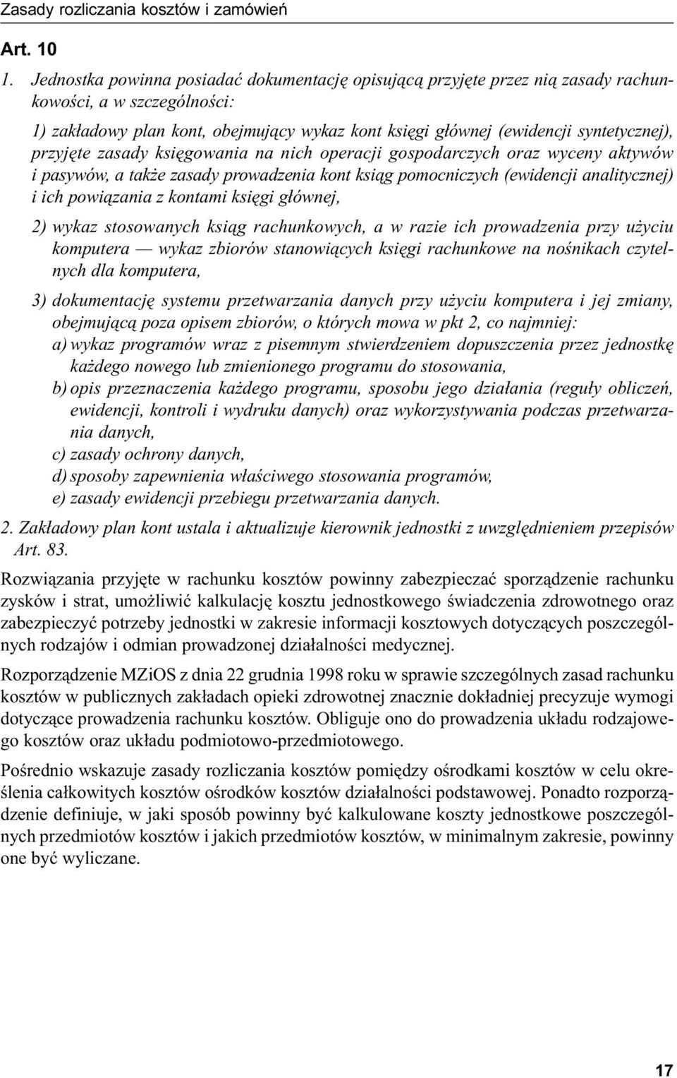 przyjęte zasady księgowania na nich operacji gospodarczych oraz wyceny aktywów i pasywów, a także zasady prowadzenia kont ksiąg pomocniczych (ewidencji analitycznej) i ich powiązania z kontami księgi