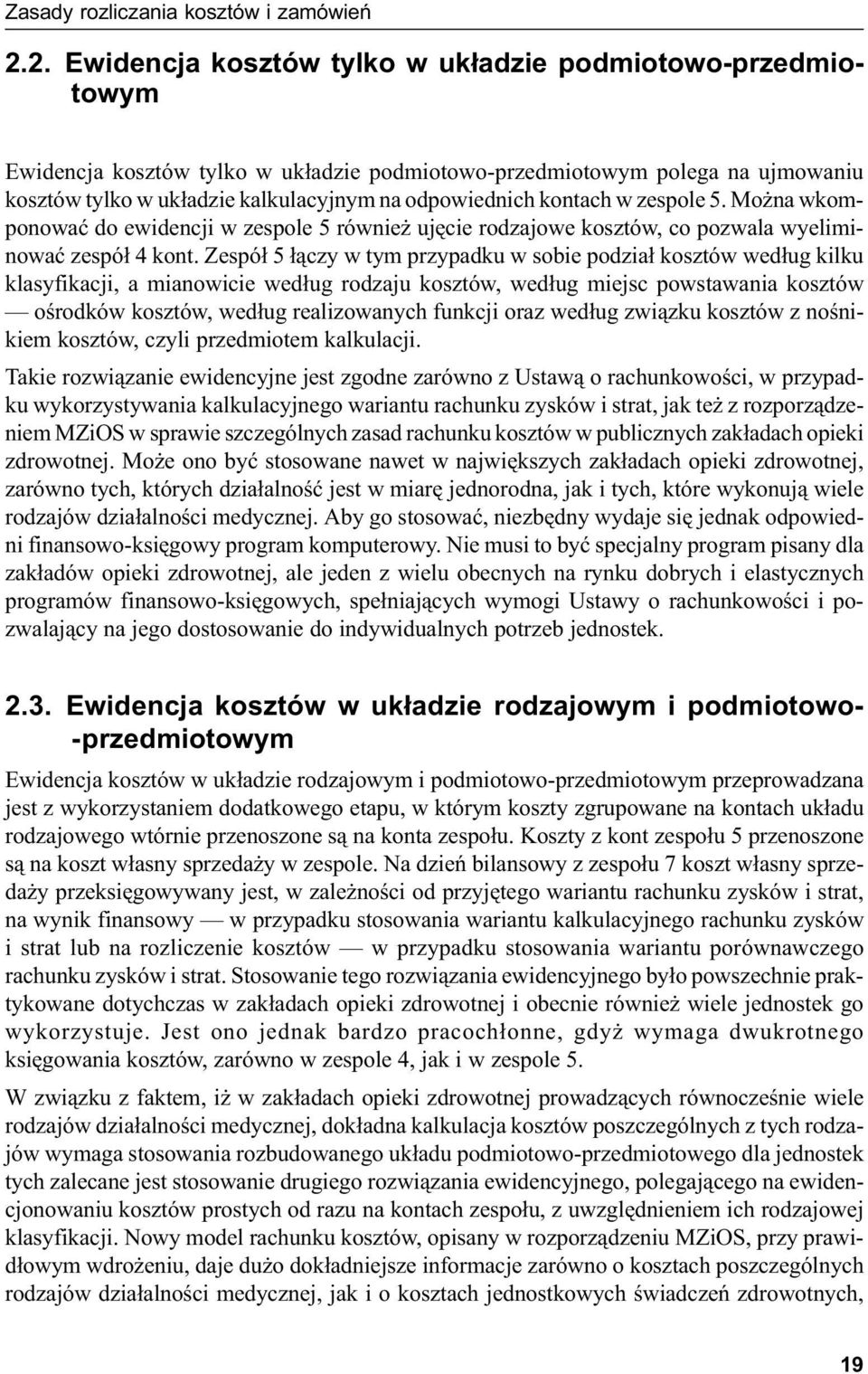 kontach w zespole 5. Można wkomponować do ewidencji w zespole 5 również ujęcie rodzajowe kosztów, co pozwala wyeliminować zespół 4 kont.