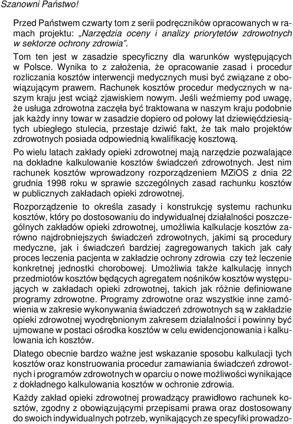 Wynika to z założenia, że opracowanie zasad i procedur rozliczania kosztów interwencji medycznych musi być zwia zane z obowia zuja cym prawem.
