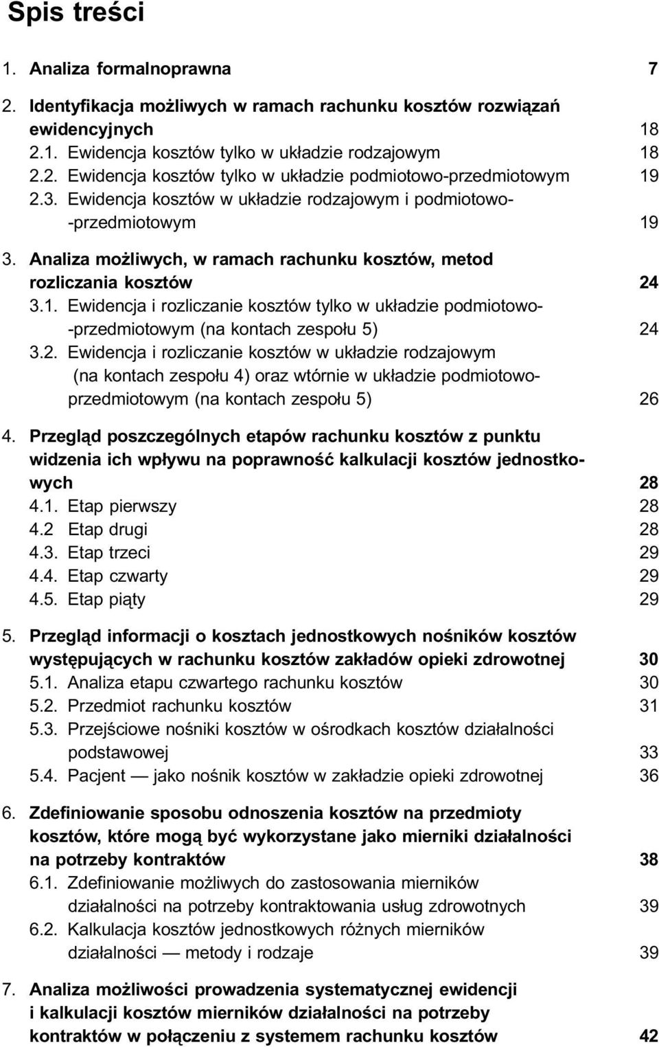 2. Ewidencja i rozliczanie kosztów w układzie rodzajowym (na kontach zespołu 4) oraz wtórnie w układzie podmiotowoprzedmiotowym (na kontach zespołu 5) 26 4.