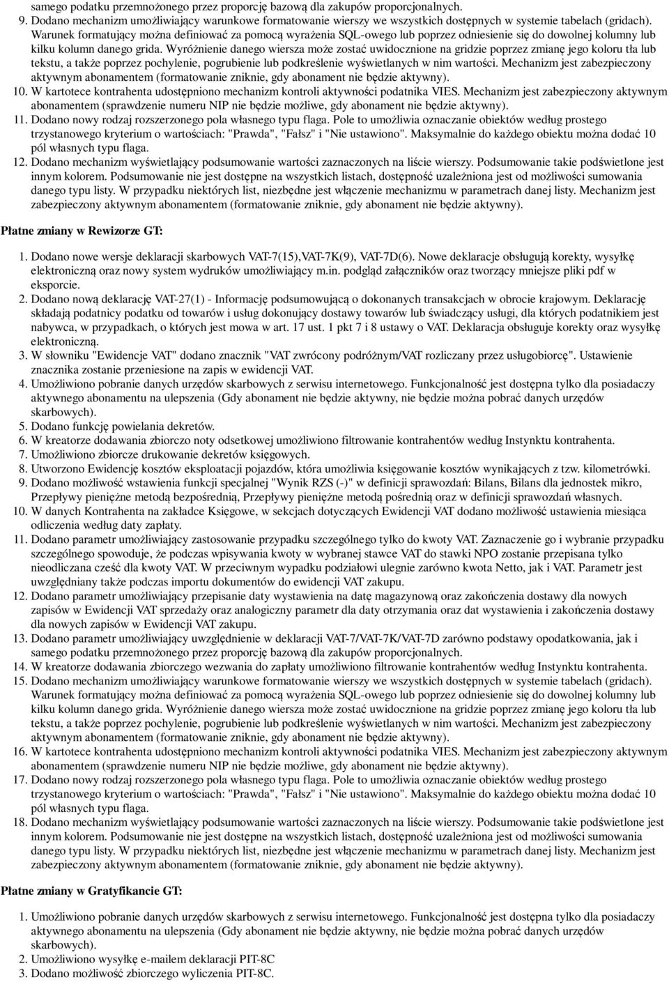 Warunek formatujący można definiować za pomocą wyrażenia SQL-owego lub poprzez odniesienie się do dowolnej kolumny lub kilku kolumn danego grida.