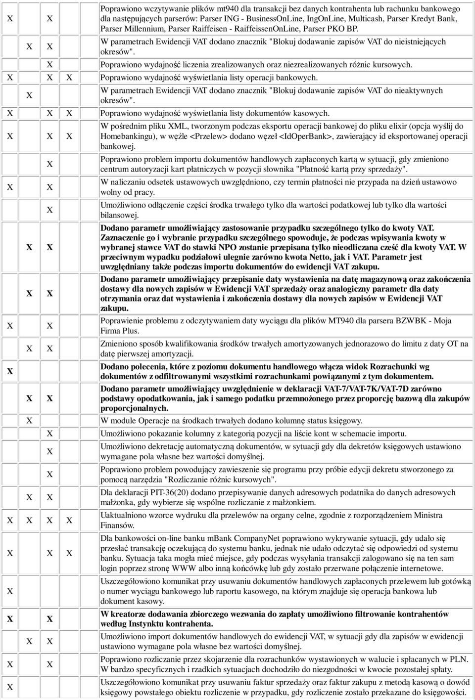 Poprawiono wydajność liczenia zrealizowanych oraz niezrealizowanych różnic kursowych. Poprawiono wydajność wyświetlania listy operacji bankowych.