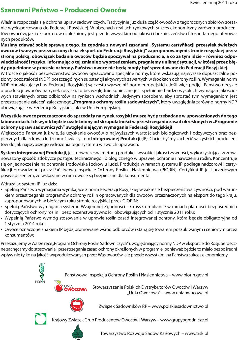 W obecnych realiach rynkowych sukces ekonomiczny zarówno producentów owoców, jak i eksporterów uzależniony jest przede wszystkim od jakości i bezpieczeństwa fitosanitarnego oferowanych produktów.