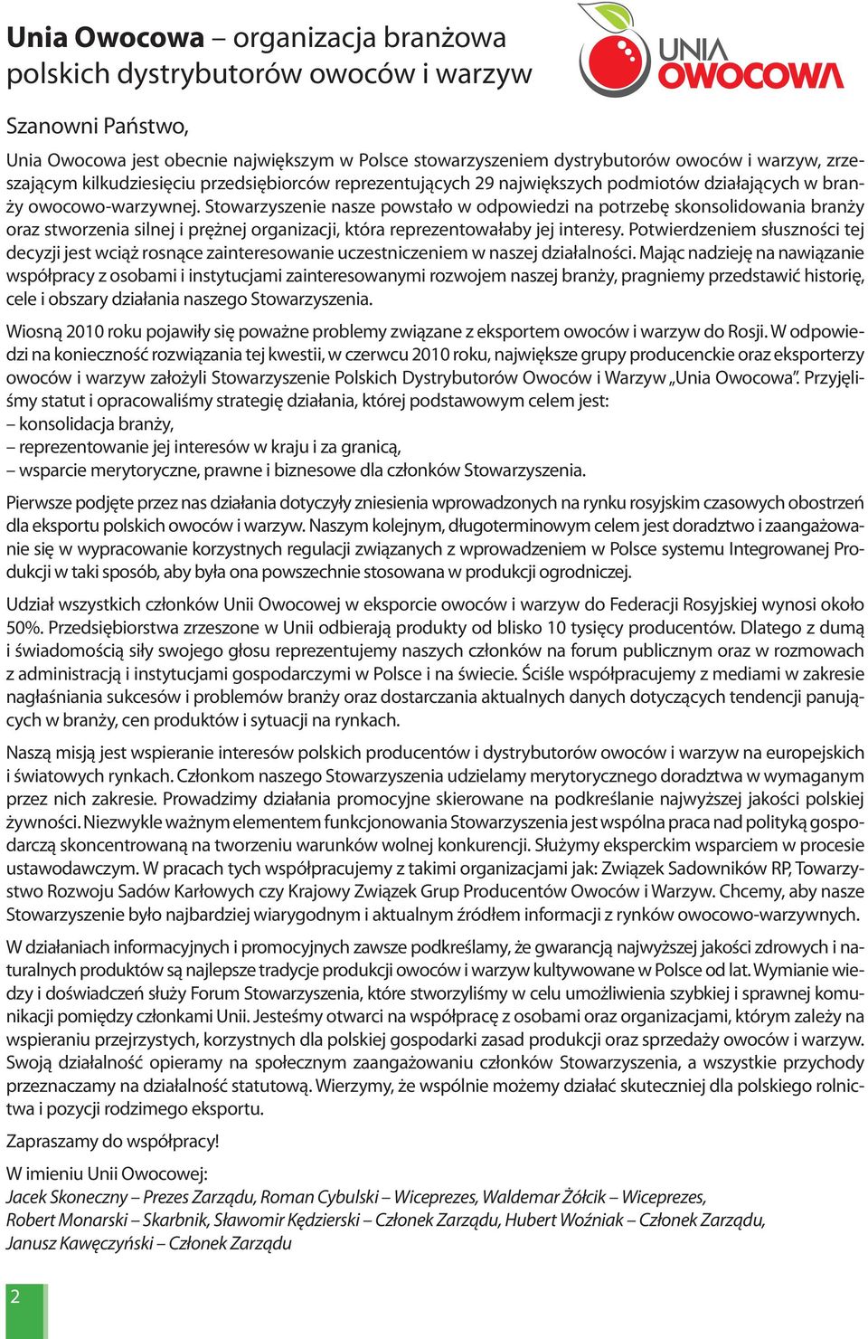 Stowarzyszenie nasze powstało w odpowiedzi na potrzebę skonsolidowania branży oraz stworzenia silnej i prężnej organizacji, która reprezentowałaby jej interesy.