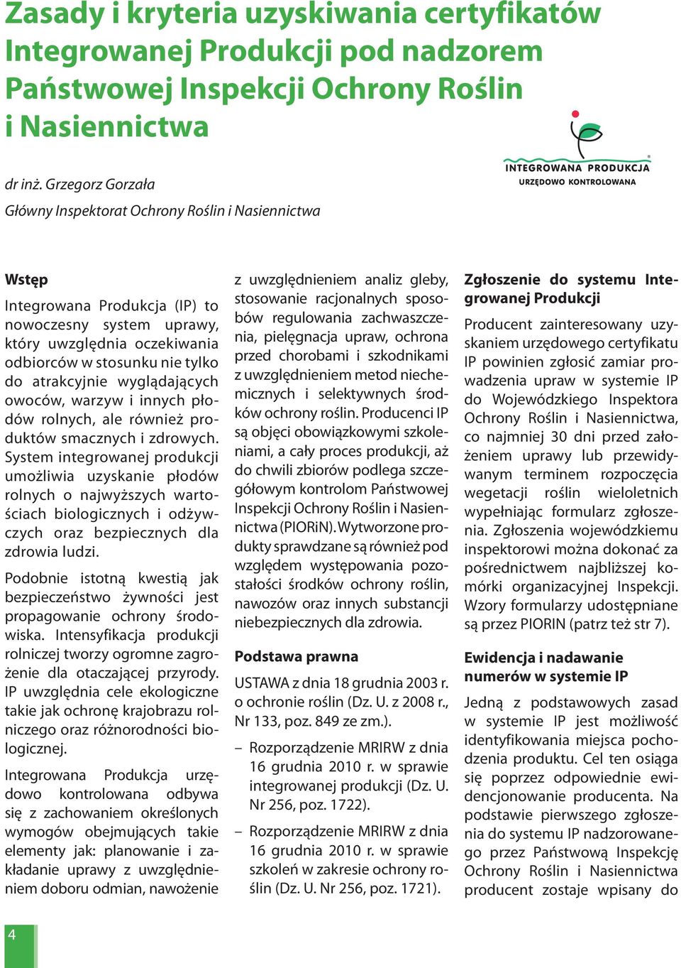 atrakcyjnie wyglądających owoców, warzyw i innych płodów rolnych, ale również produktów smacznych i zdrowych.
