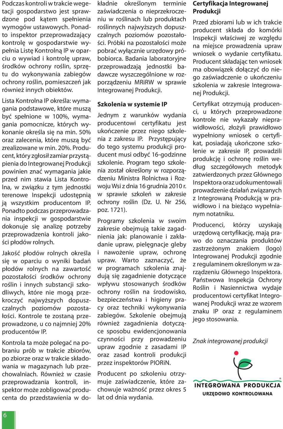 pomieszczeń jak również innych obiektów. Lista Kontrolna IP określa: wymagania podstawowe, które muszą być spełnione w 100%, wymagania pomocnicze, których wykonanie określa się na min.