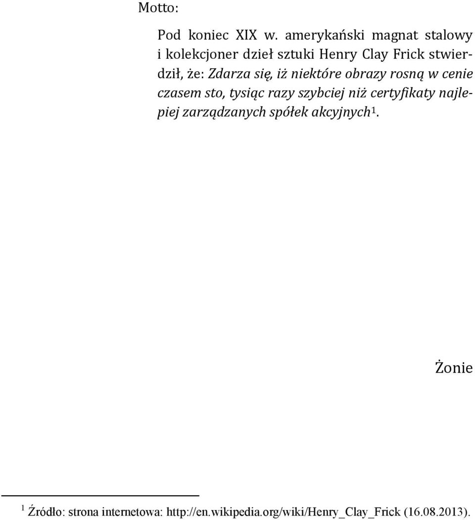 że: Zdarza się, iż niektóre obrazy rosną w cenie czasem sto, tysiąc razy szybciej niż