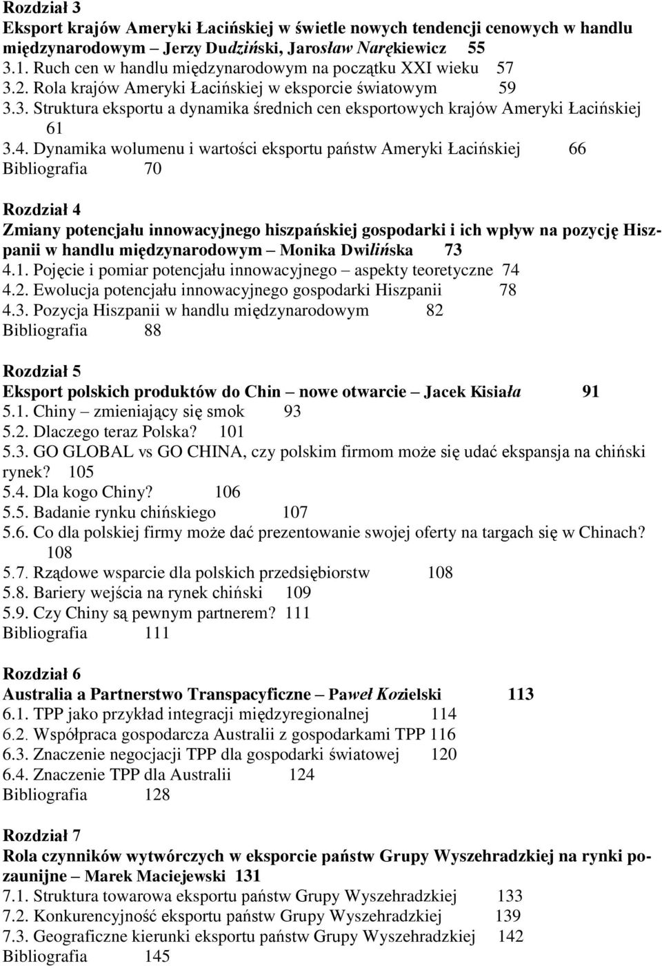 4. Dynamika wolumenu i wartości eksportu państw Ameryki Łacińskiej 66 Bibliografia 70 Rozdział 4 Zmiany potencjału innowacyjnego hiszpańskiej gospodarki i ich wpływ na pozycję Hiszpanii w handlu