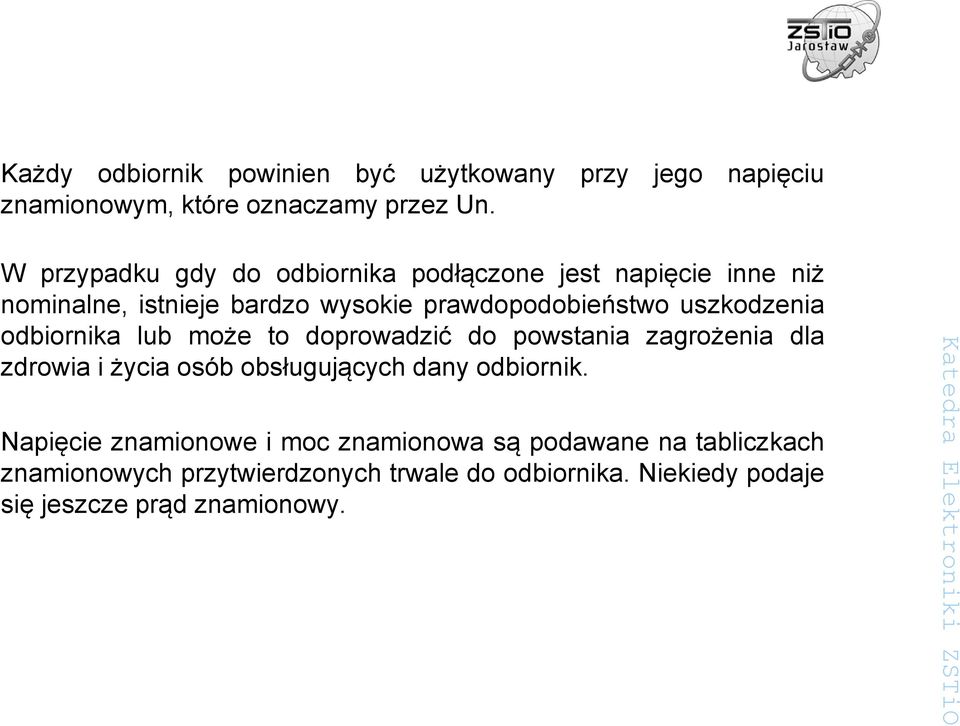 uszkodzenia odbiornika lub może to doprowadzić do powstania zagrożenia dla zdrowia i życia osób obsługujących dany odbiornik.