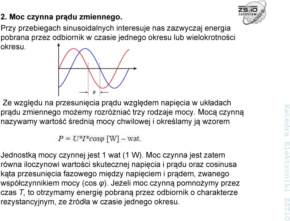 Mocą czynną nazywamy wartość średnią mocy chwilowej i określamy ją wzorem Jednostką mocy czynnej jest 1 wat (1 W).