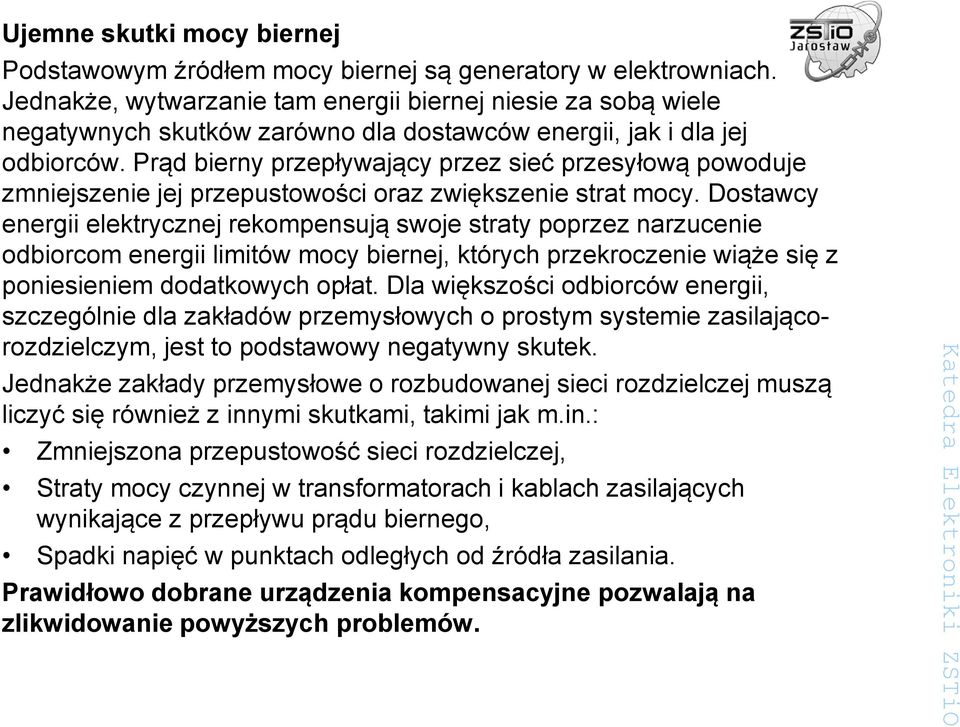 Prąd bierny przepływający przez sieć przesyłową powoduje zmniejszenie jej przepustowości oraz zwiększenie strat mocy.