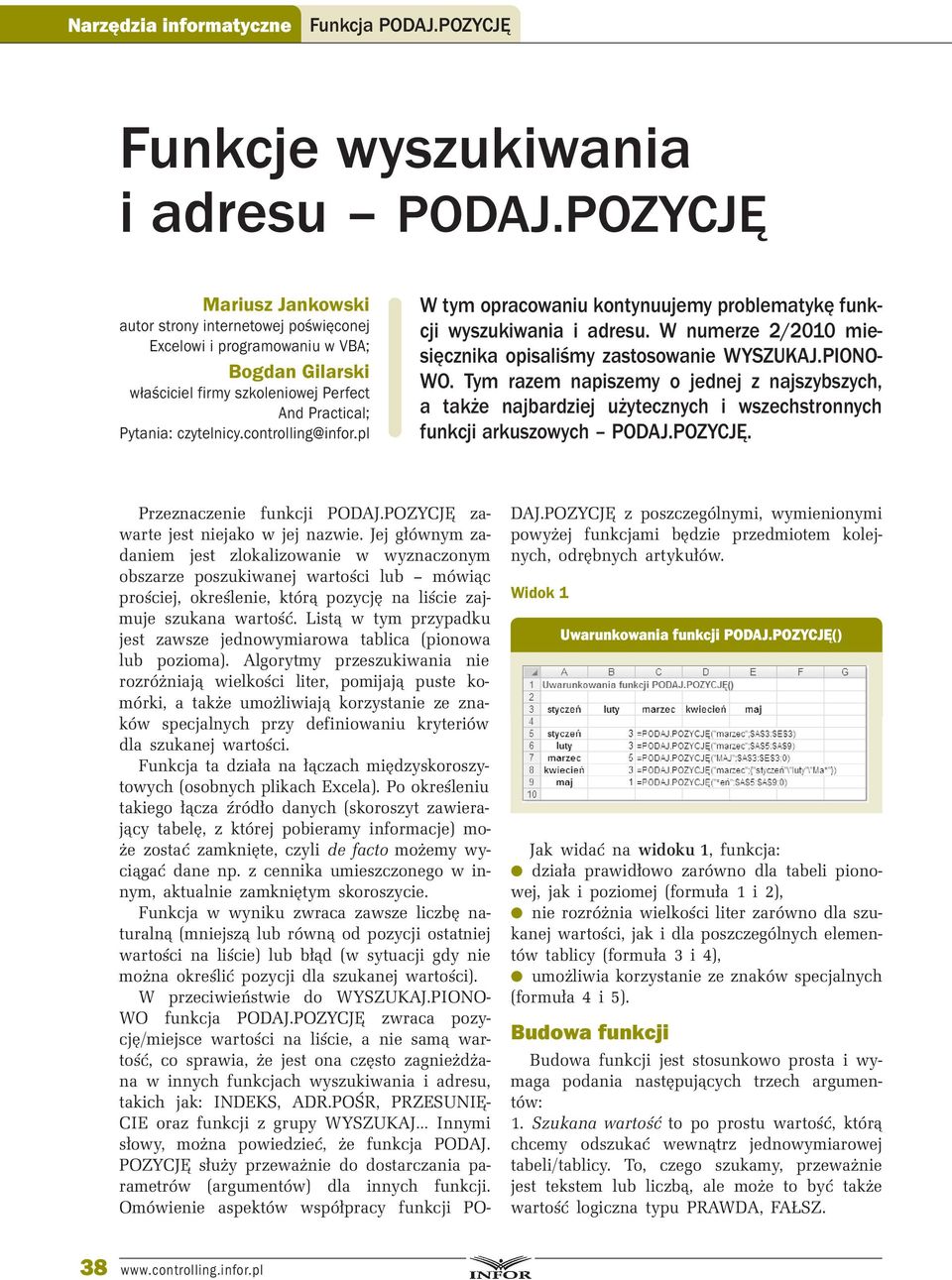 controlling@infor.pl W tym opracowaniu kontynuujemy problematykę funkcji wyszukiwania i adresu. W numerze 2/2010 miesięcznika opisaliśmy zastosowanie WYSZUKAJ.PIONO- WO.