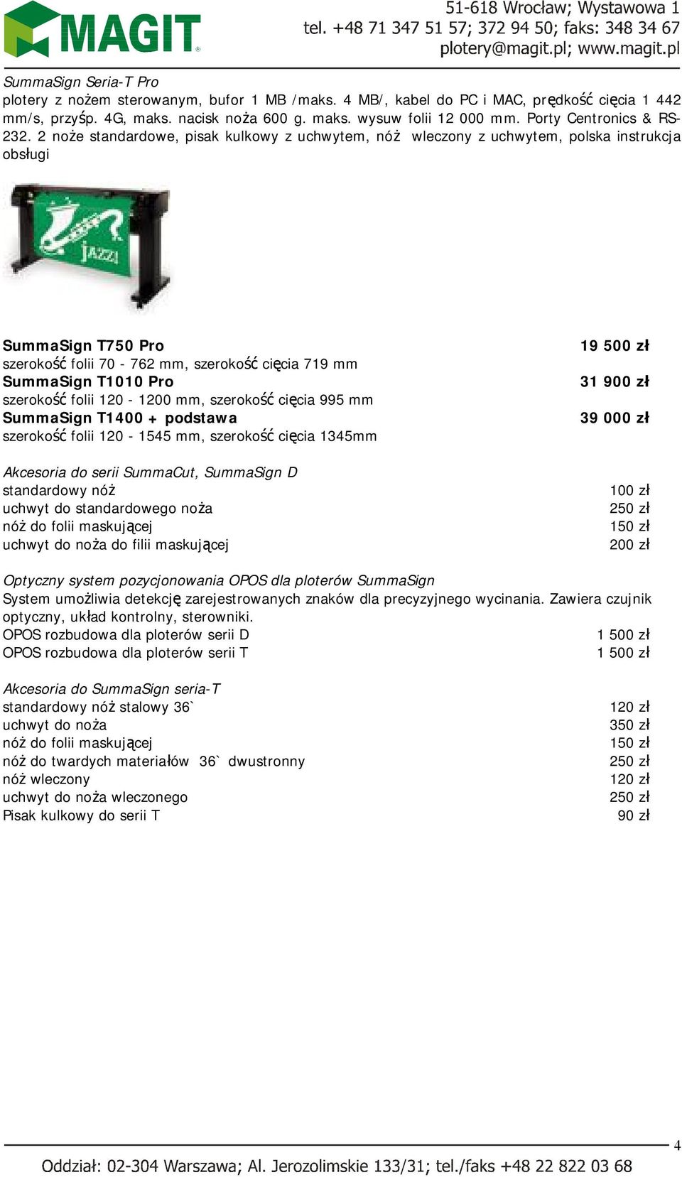 2 noże standardowe, pisak kulkowy z uchwytem, nóż wleczony z uchwytem, polska instrukcja obsługi SummaSign T750 Pro szerokość folii 70-762 mm, szerokość cięcia 719 mm SummaSign T1010 Pro szerokość