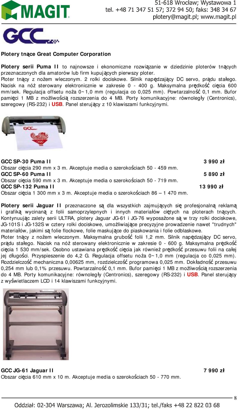 Regulacja offsetu noża 0~1,0 mm (regulacja co 0,025 mm). Powtarzalność 0,1 mm. Bufor pamięci 1 MB z możliwością rozszerzenia do 4 MB.