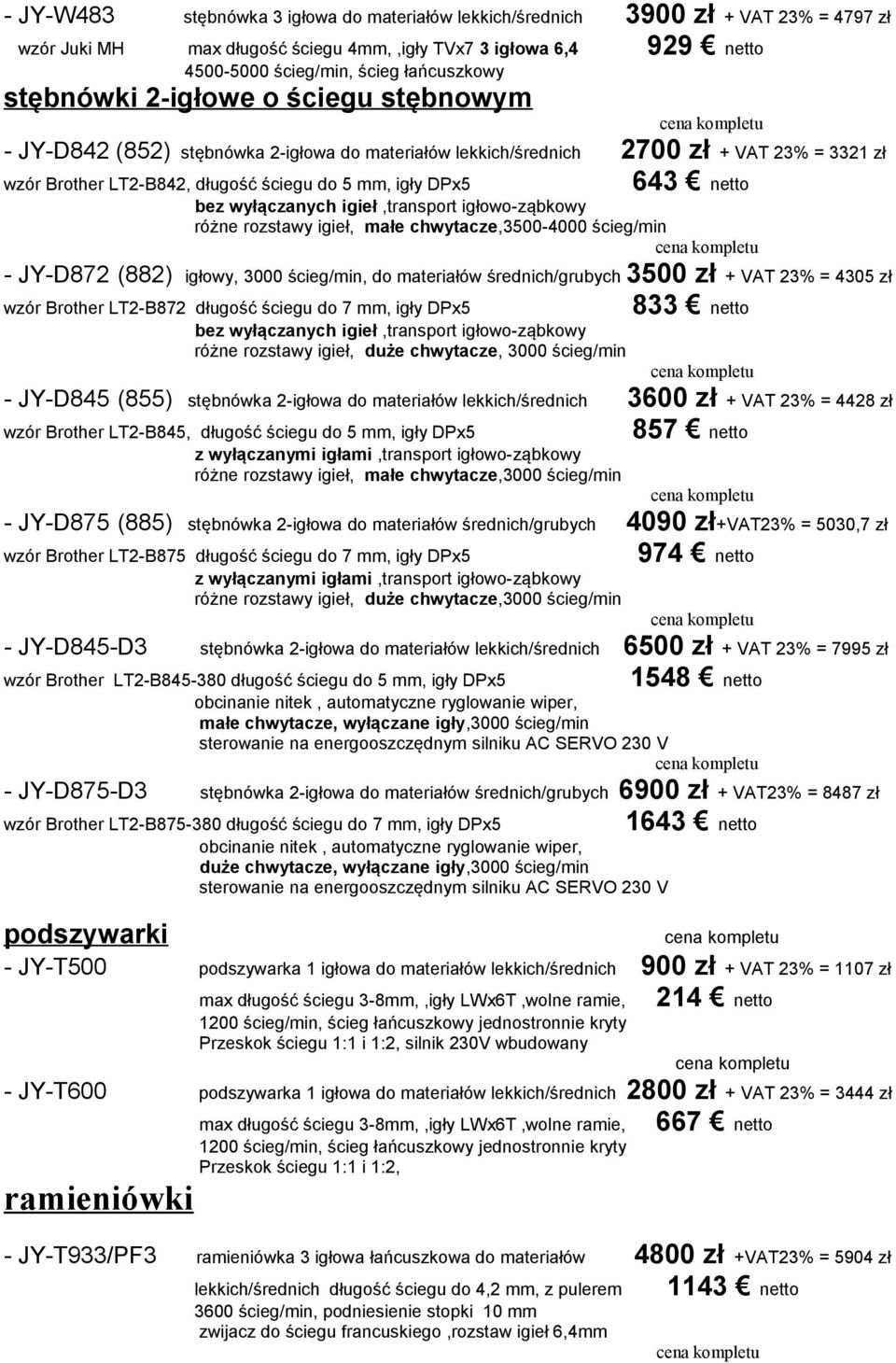 igłowo-ząbkowy różne rozstawy igieł, małe chwytacze,3500-4000 ścieg/min - JY-D872 (882) igłowy, 3000 ścieg/min, do materiałów średnich/grubych 3500 zł + VAT 23% = 4305 zł wzór Brother LT2-B872