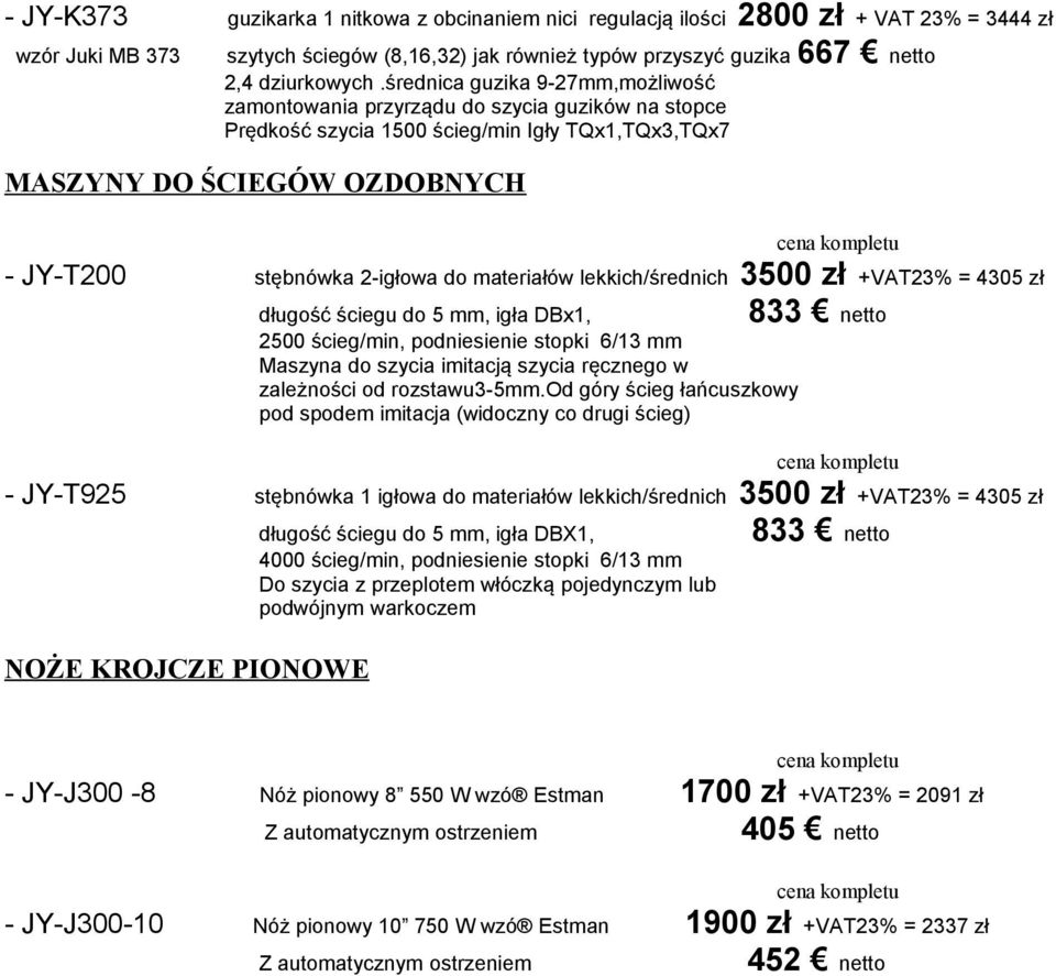 materiałów lekkich/średnich 3500 zł +VAT23% = 4305 zł długość ściegu do 5 mm, igła DBx1, 833 netto 2500 ścieg/min, podniesienie stopki 6/13 mm Maszyna do szycia imitacją szycia ręcznego w zależności