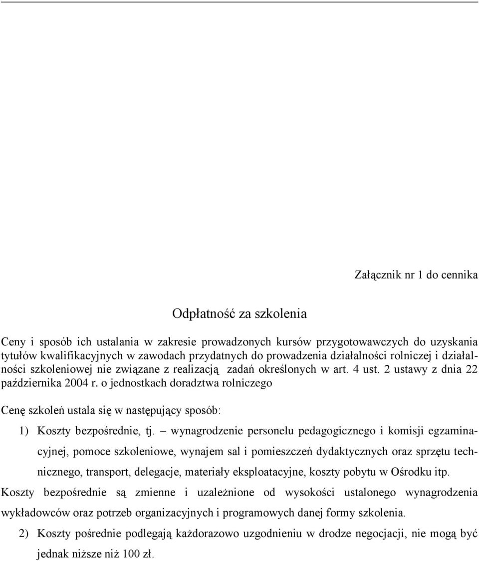 o jednostkach doradztwa rolniczego Cenę szkoleń ustala się w następujący sposób: 1) Koszty bezpośrednie, tj.