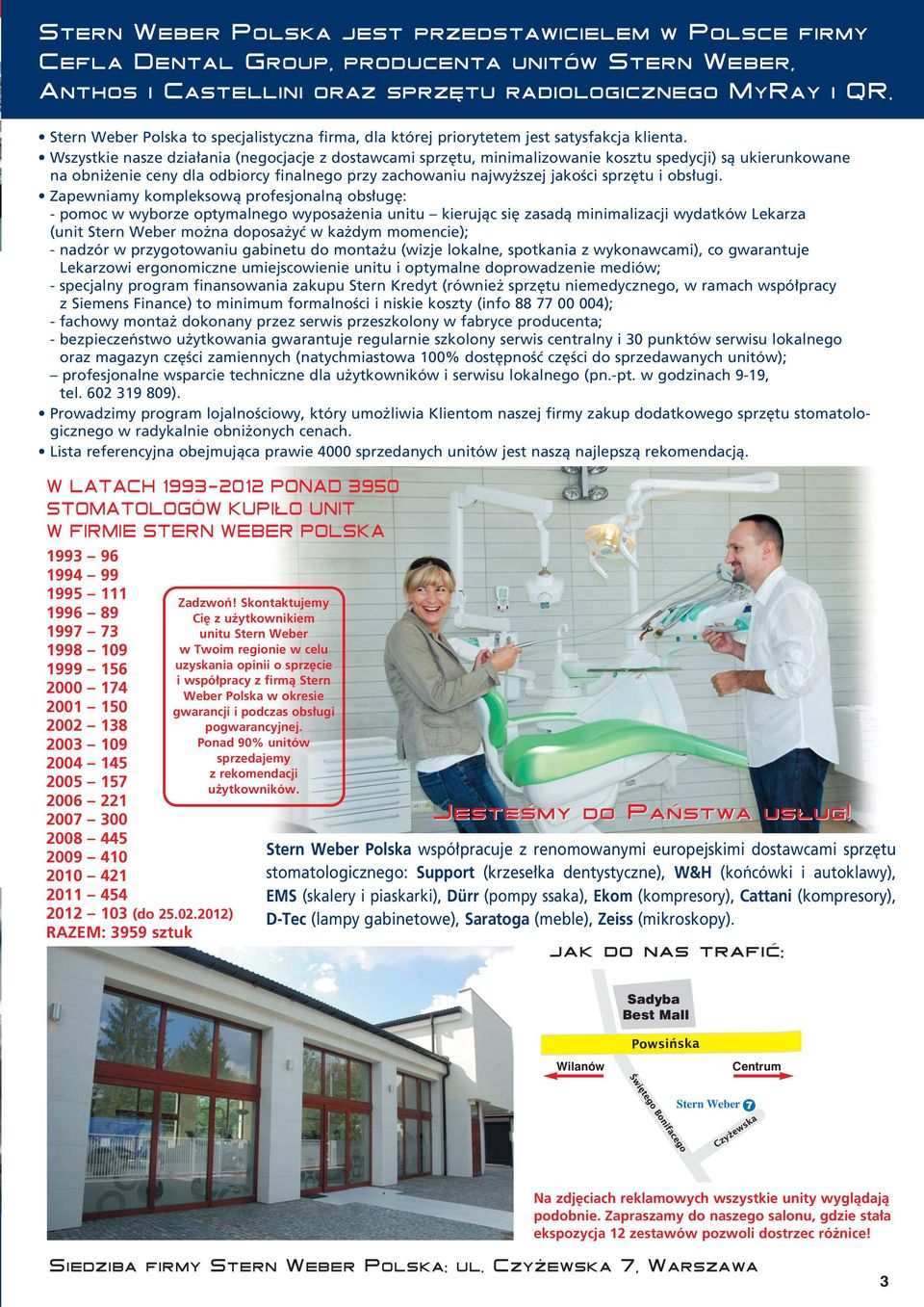 Wszystkie nasze dzia ania (negocjacje z dostawcami sprz tu, minimalizowanie kosztu spedycji) sà ukierunkowane na obni enie ceny dla odbiorcy finalnego przy zachowaniu najwy szej jakoêci sprz tu i obs