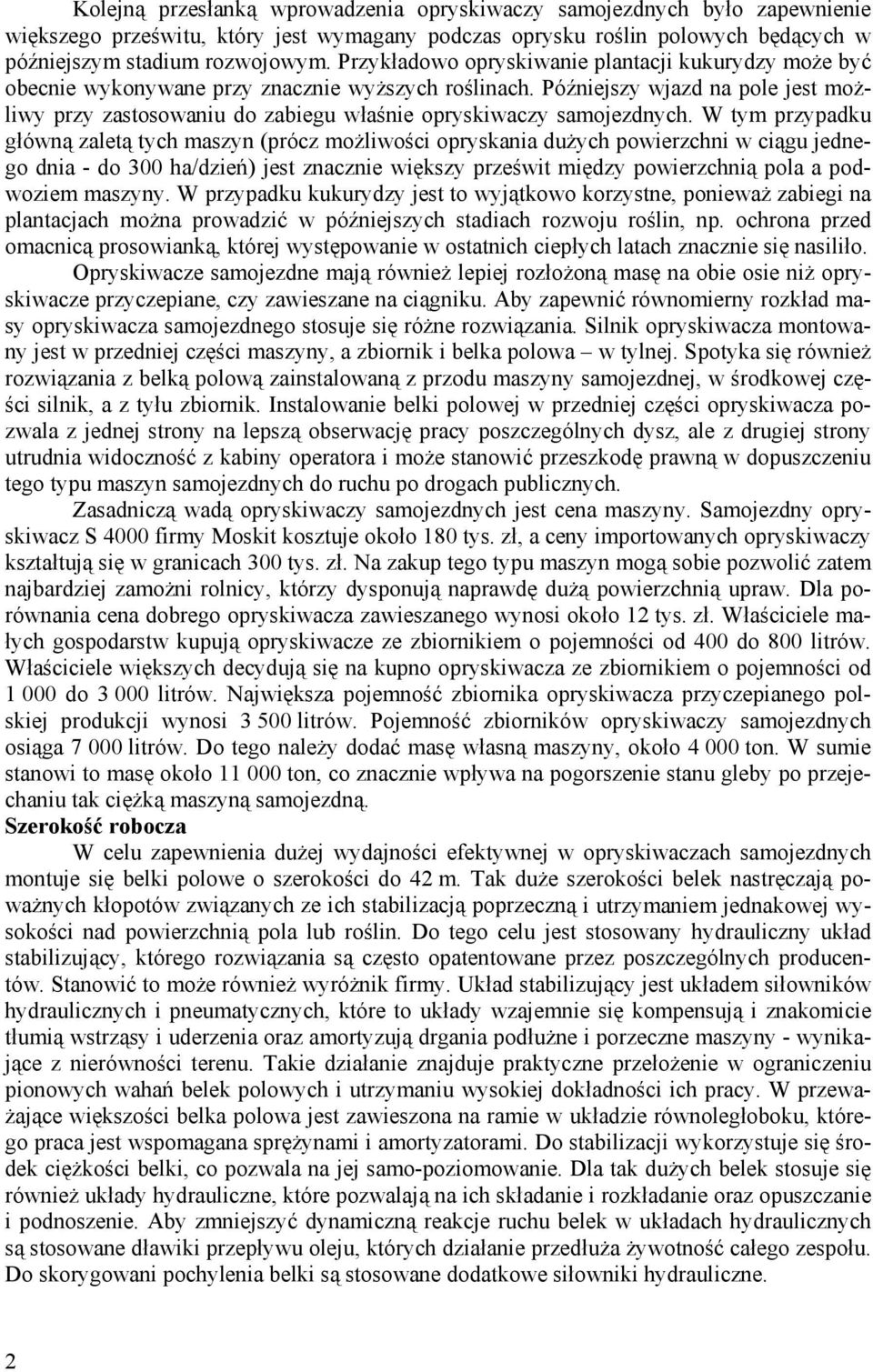 Późniejszy wjazd na pole jest możliwy przy zastosowaniu do zabiegu właśnie opryskiwaczy samojezdnych.