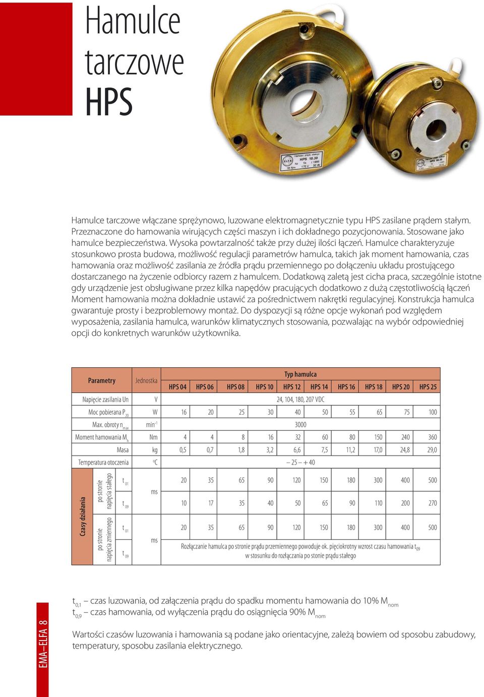 Hamulce charakteryzuje stosunkowo prosta budowa, możliwość regulacji parametrów hamulca, takich jak moment hamowania, czas hamowania oraz możliwość zasilania ze źródła prądu przemiennego po
