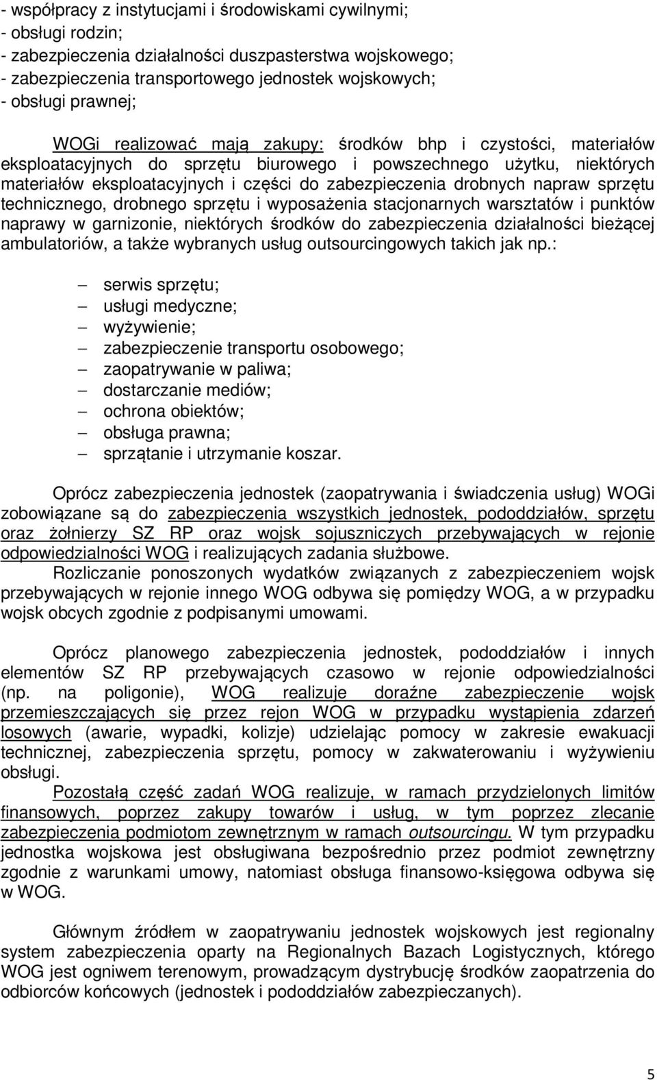 zabezpieczenia drobnych napraw sprzętu technicznego, drobnego sprzętu i wyposażenia stacjonarnych warsztatów i punktów naprawy w garnizonie, niektórych środków do zabezpieczenia działalności bieżącej