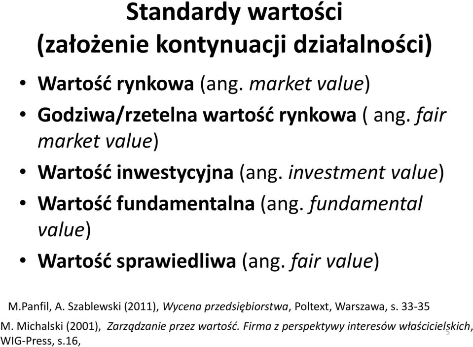 investment value) Wartość fundamentalna (ang. fundamental value) Wartość sprawiedliwa (ang. fair value) M.Panfil, A.