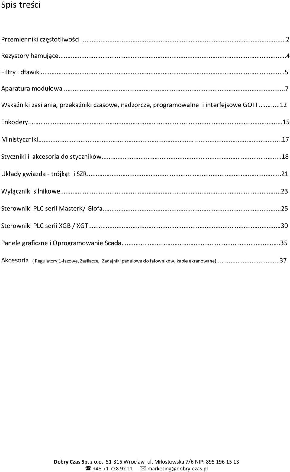 ..18 Układy gwiazda - trójkąt i SZR...21 Wyłączniki silnikowe...23 Sterowniki PLC serii MasterK/ Glofa...25 Sterowniki PLC serii XGB / XGT.