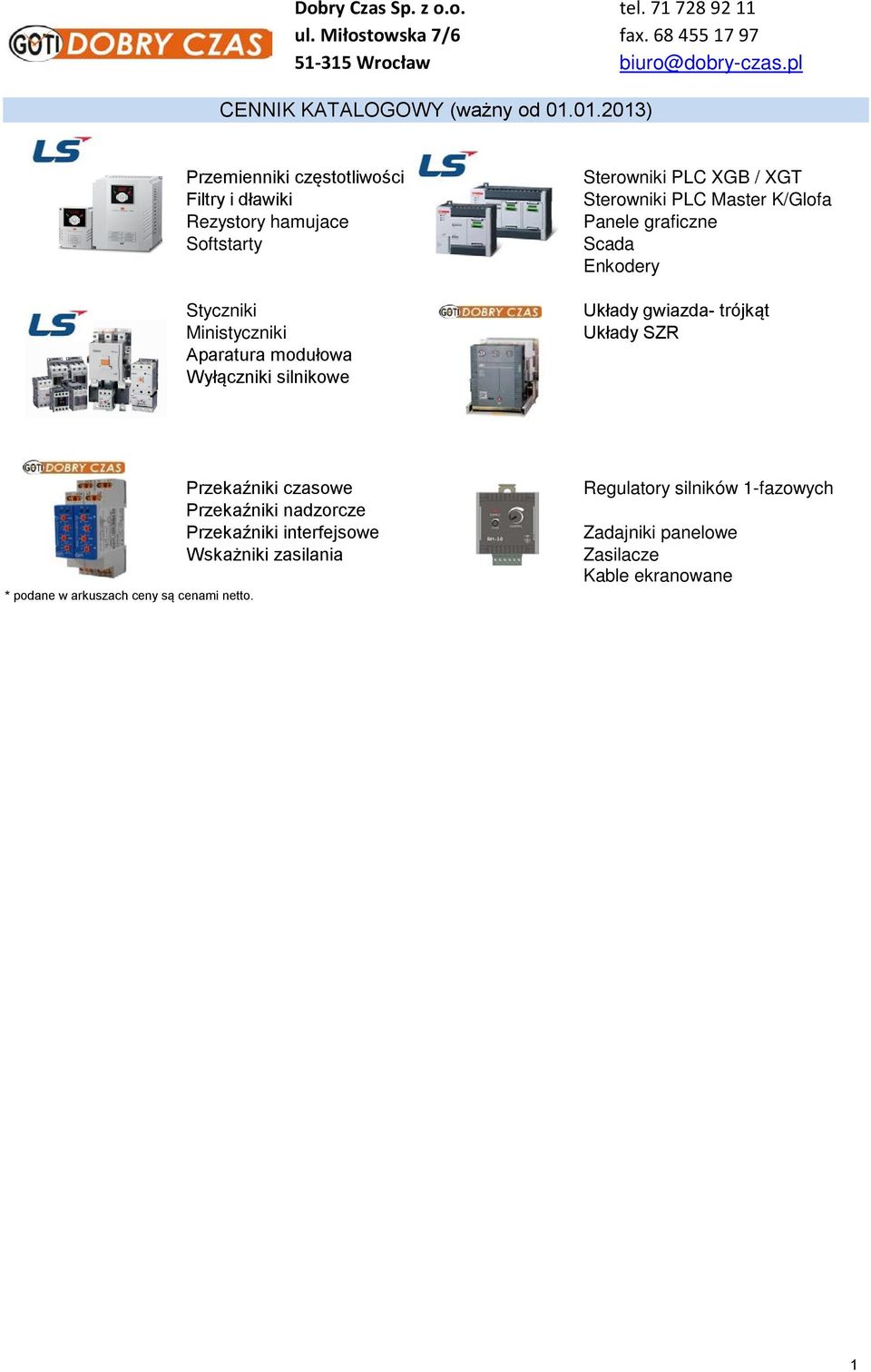 Sterowniki PLC XGB / XGT Sterowniki PLC Master K/Glofa Panele graficzne Scada Enkodery Układy gwiazda- trójkąt Układy SZR * podane w arkuszach ceny są