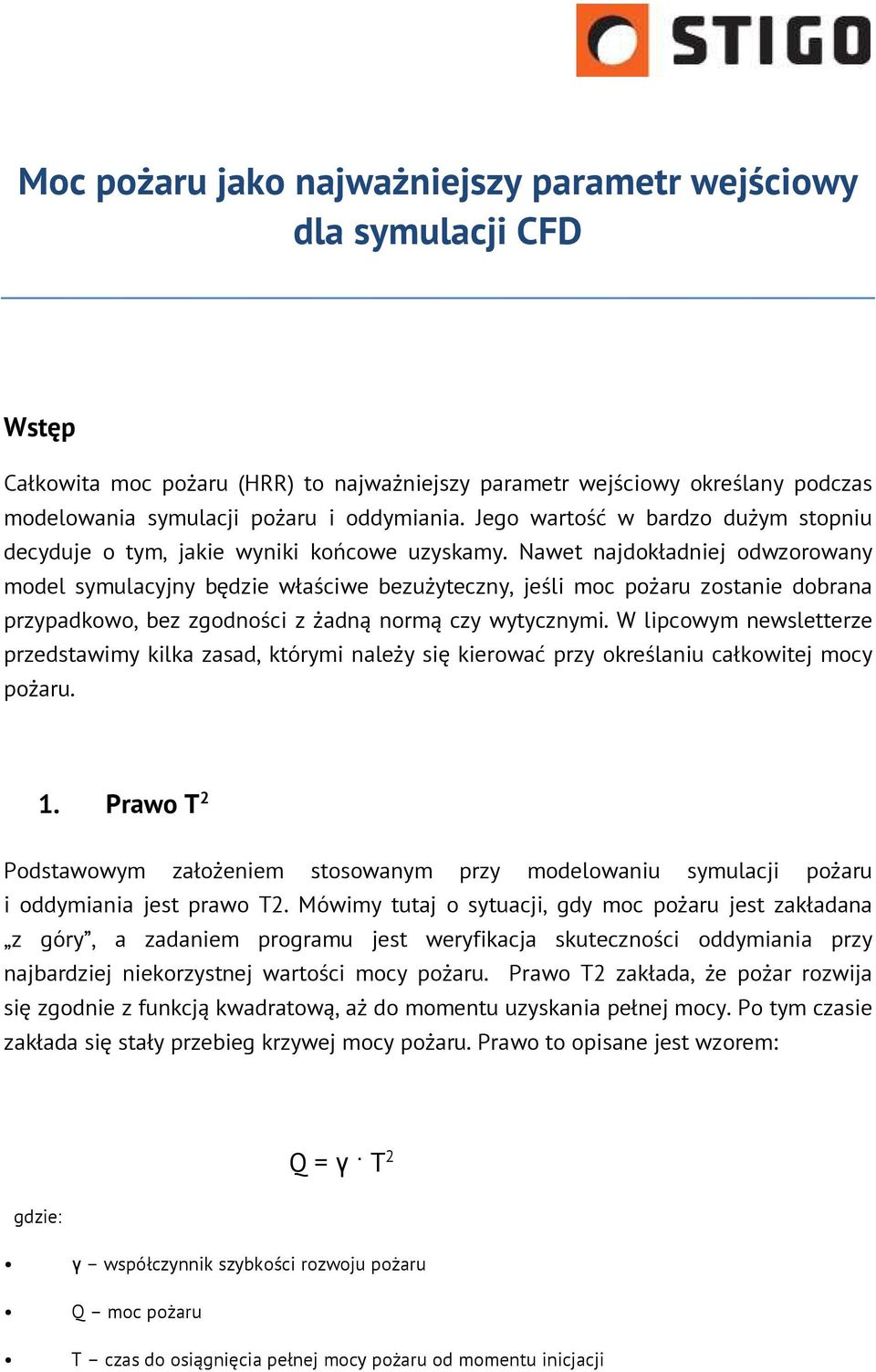 Nawet najdokładniej odwzorowany model symulacyjny będzie właściwe bezużyteczny, jeśli moc pożaru zostanie dobrana przypadkowo, bez zgodności z żadną normą czy wytycznymi.
