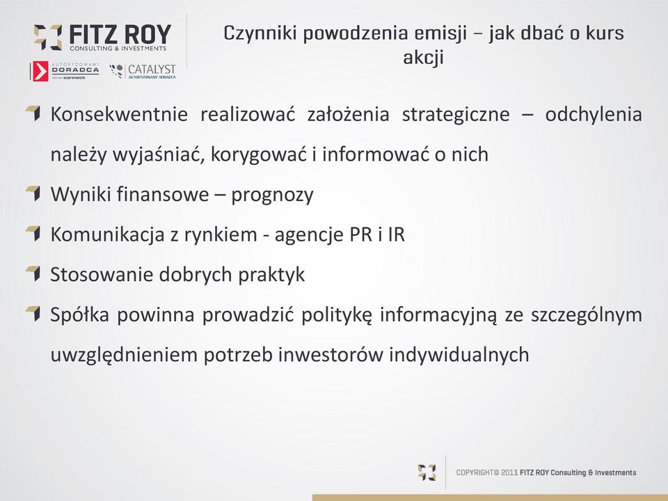 - agencje PR i IR Stosowanie dobrych praktyk Spółka powinna prowadzić