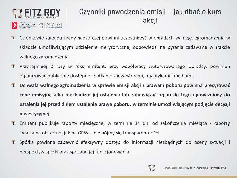 Uchwała walnego zgromadzenia w sprawie emisji akcji z prawem poboru powinna precyzować cenę emisyjną albo mechanizm jej ustalenia lub zobowiązać organ do tego upoważniony do ustalenia jej przed dniem