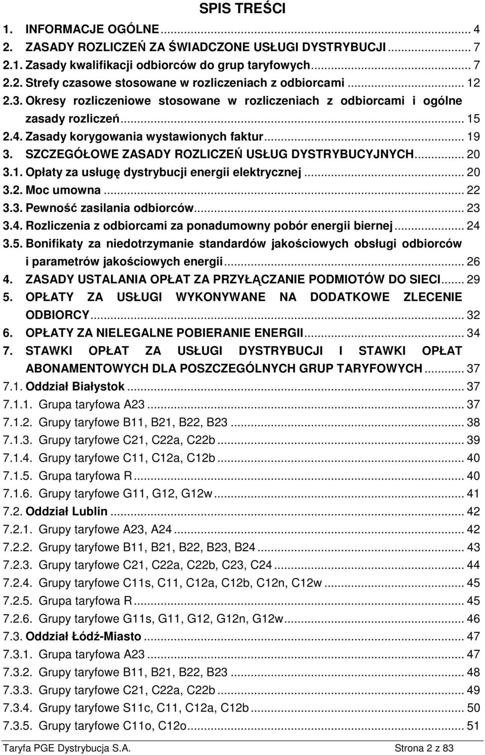 SZCZEGÓŁOWE ZASADY ROZLICZEŃ USŁUG DYSTRYBUCYJNYCH... 20 3.1. Opłaty za usługę dystrybucji energii elektrycznej... 20 3.2. Moc umowna... 22 3.3. Pewność zasilania odbiorców... 23 3.4.