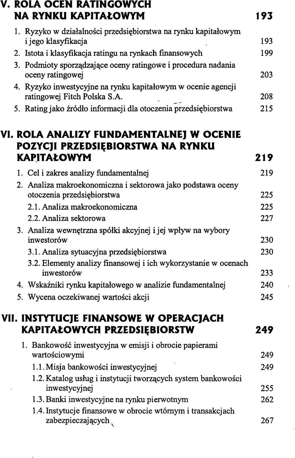 Rating j ako źródło informacj i dla otoczenia przedsiębiorstwa 215 VI. ROLA ANALIZY FUNDAMENTALNEJ W OCENIE POZYCJI PRZEDSIĘBIORSTWA NA RYNKU KAPITAŁOWYM 219 1.