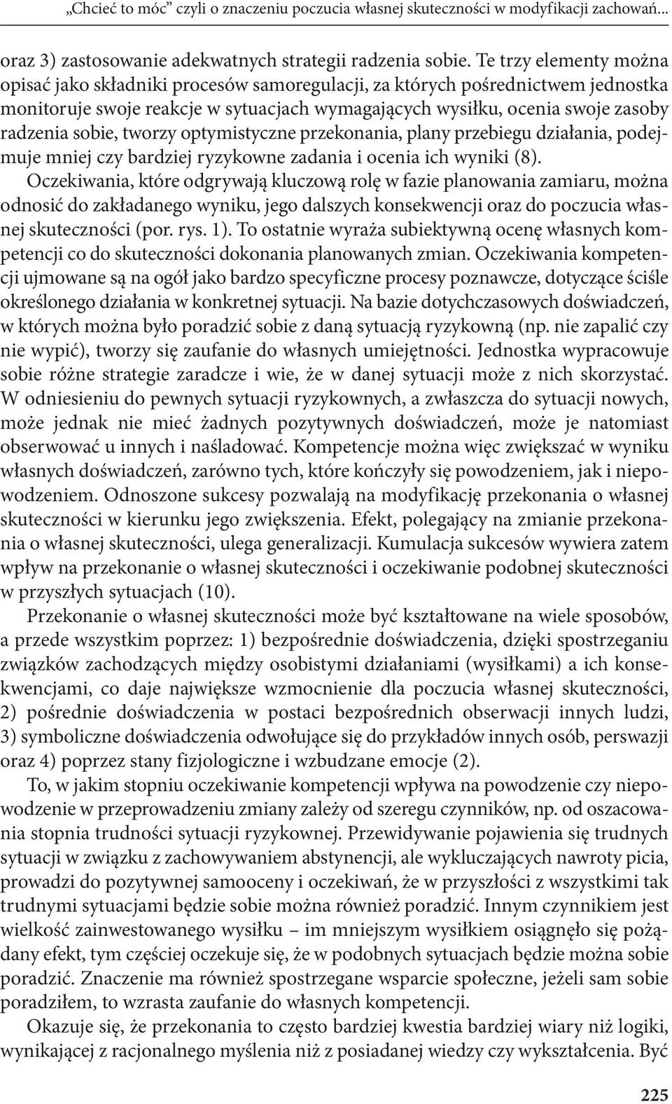 tworzy optymistyczne przekonania, plany przebiegu działania, podejmuje mniej czy bardziej ryzykowne zadania i ocenia ich wyniki (8).