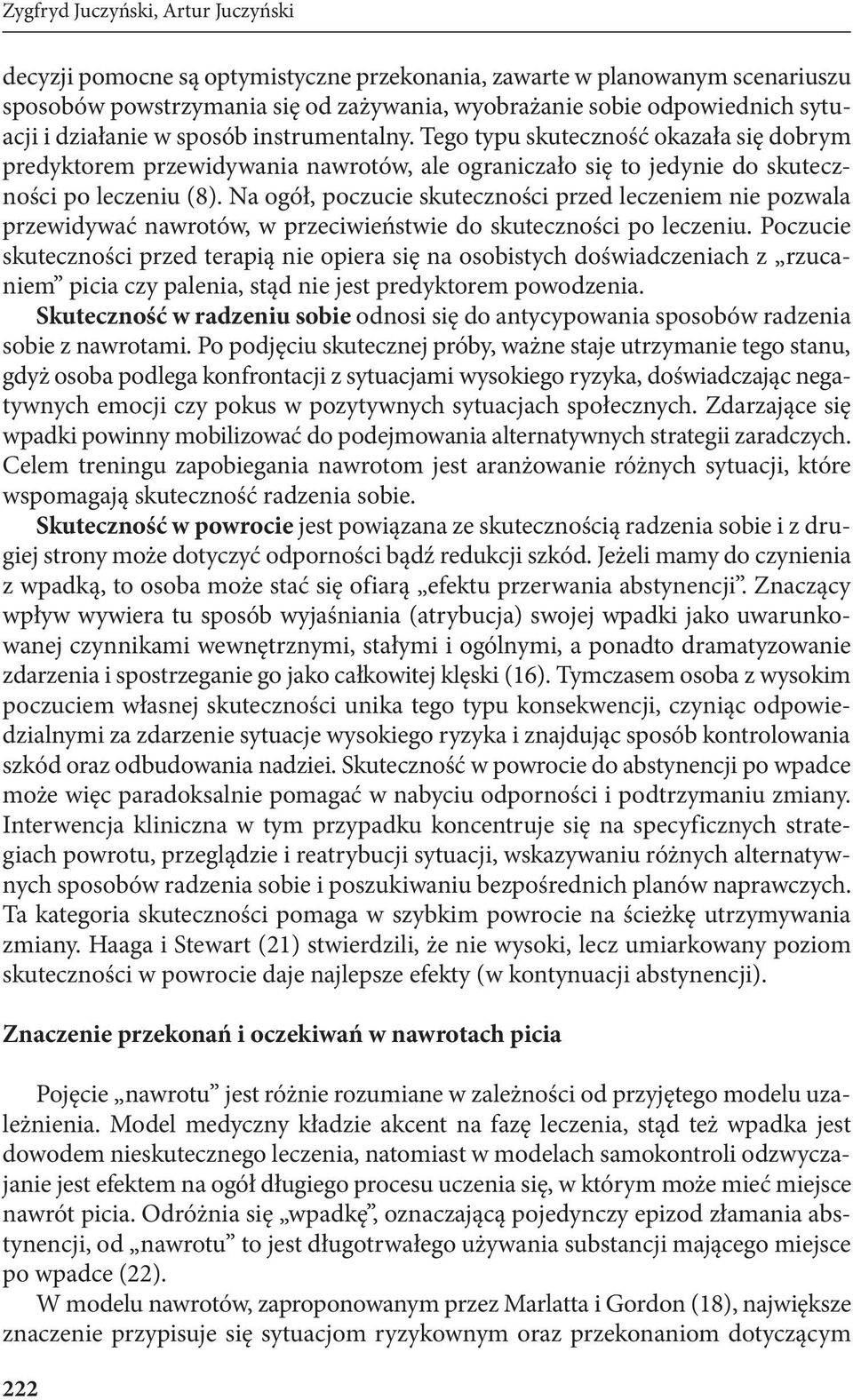 Na ogół, poczucie skuteczności przed leczeniem nie pozwala przewidywać nawrotów, w przeciwieństwie do skuteczności po leczeniu.