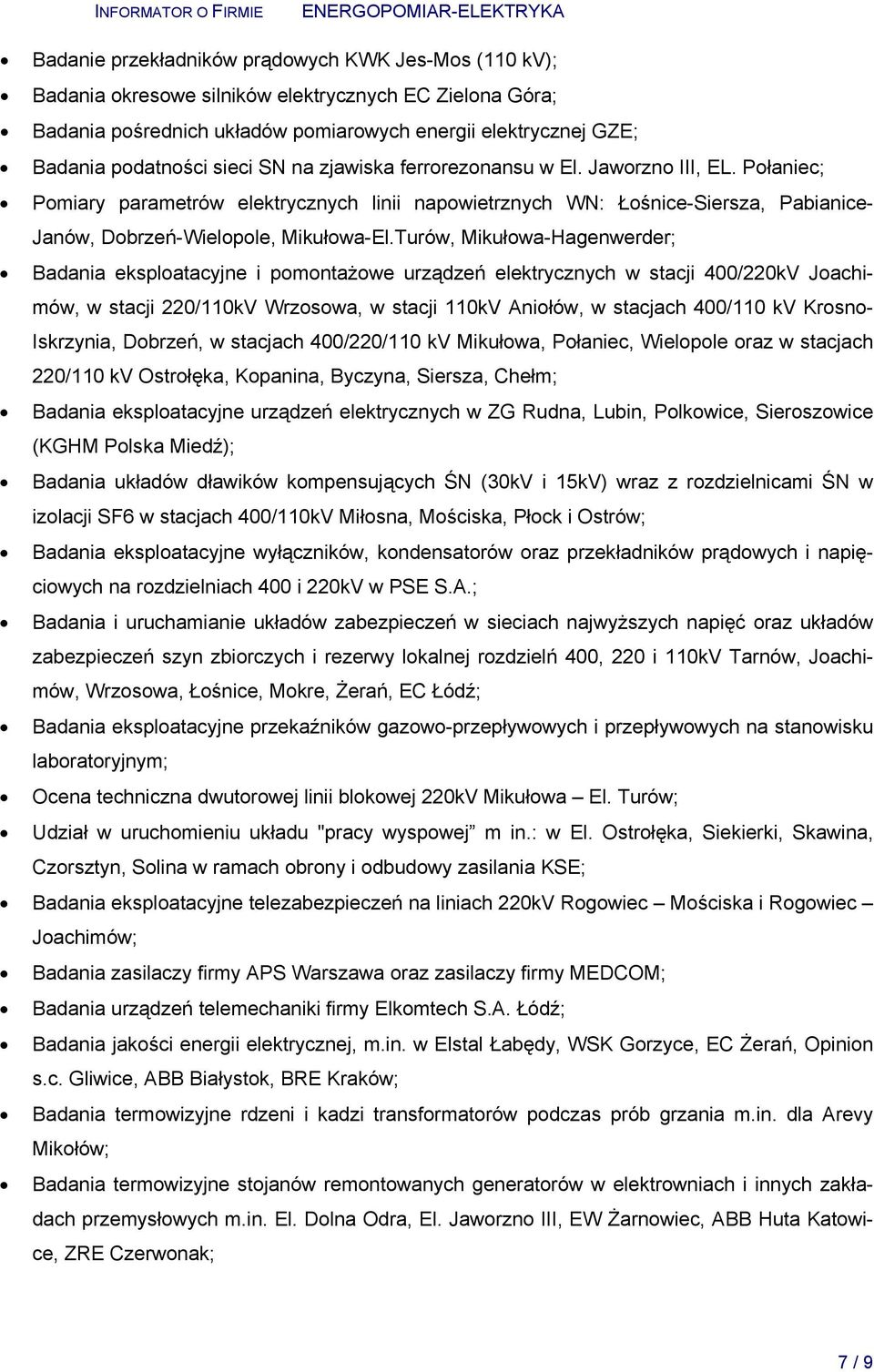 Turów, Mikułowa-Hagenwerder; Badania eksploatacyjne i pomontażowe urządzeń elektrycznych w stacji 400/220kV Joachimów, w stacji 220/110kV Wrzosowa, w stacji 110kV Aniołów, w stacjach 400/110 kv