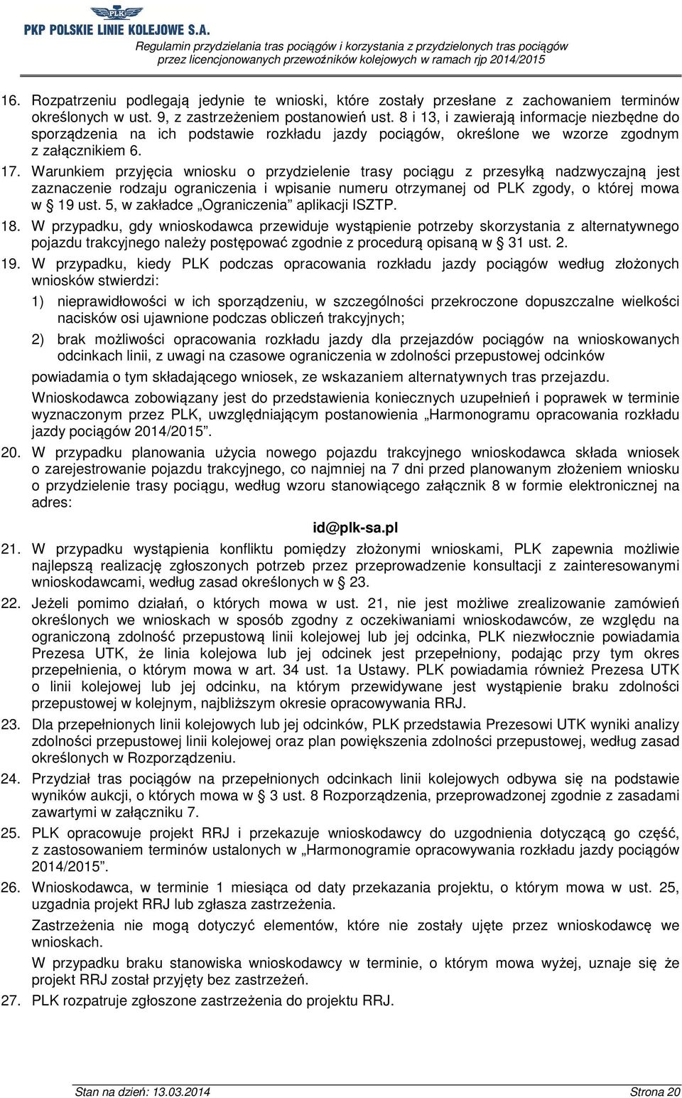 Warunkiem przyjęcia wniosku o przydzielenie trasy pociągu z przesyłką nadzwyczajną jest zaznaczenie rodzaju ograniczenia i wpisanie numeru otrzymanej od PLK zgody, o której mowa w 19 ust.