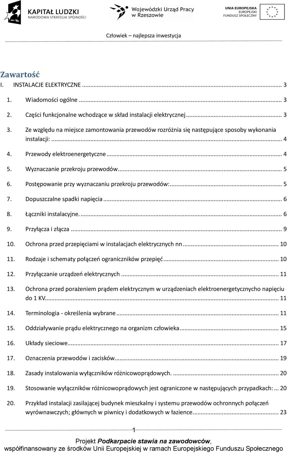 Postępowanie przy wyznaczaniu przekroju przewodów:... 5 7. Dopuszczalne spadki napięcia... 6 8. Łączniki instalacyjne.... 6 9. Przyłącza i złącza... 9 10.