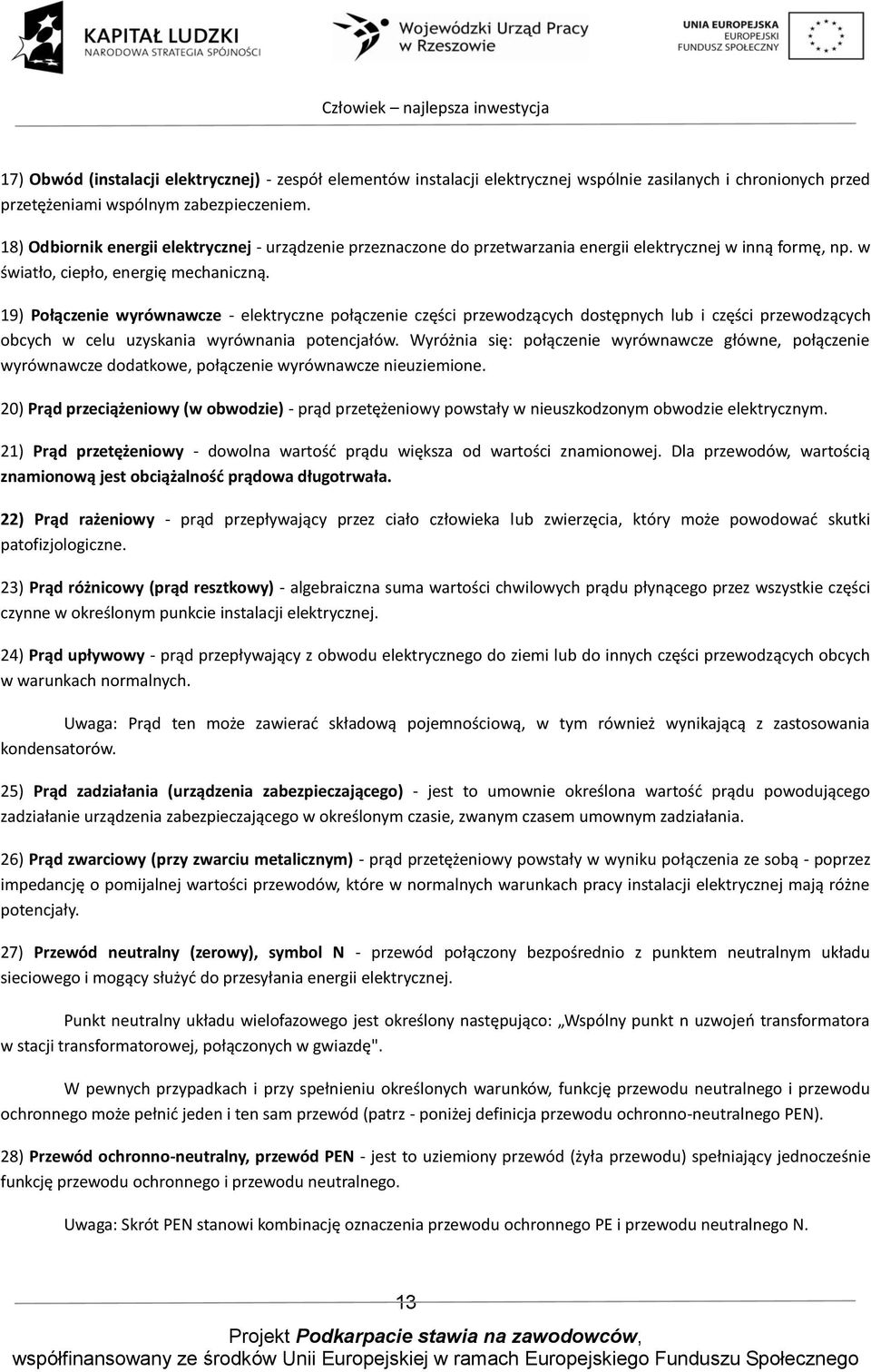 19) Połączenie wyrównawcze - elektryczne połączenie części przewodzących dostępnych lub i części przewodzących obcych w celu uzyskania wyrównania potencjałów.