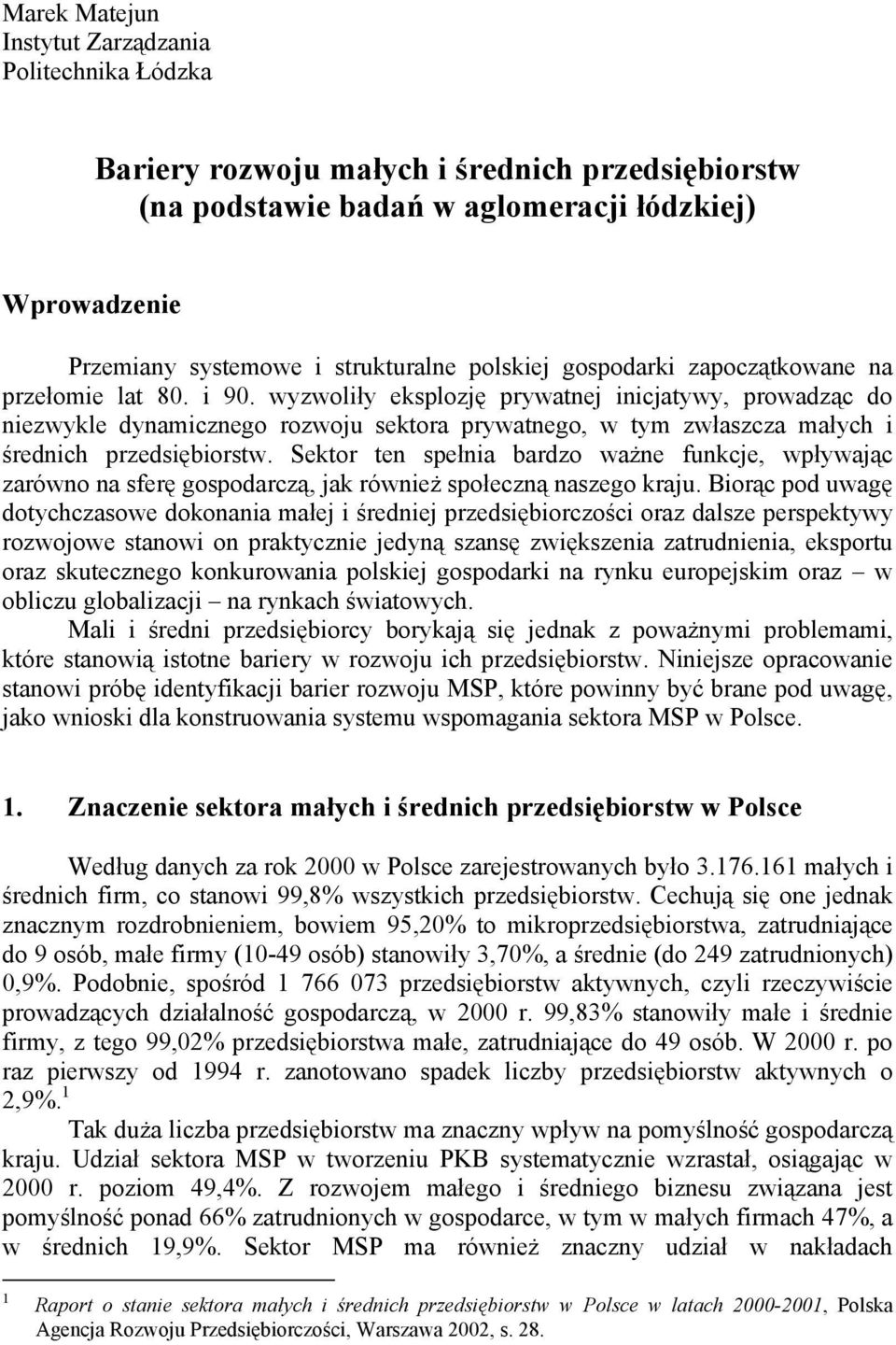 wyzwoliły eksplozję prywatnej inicjatywy, prowadząc do niezwykle dynamicznego rozwoju sektora prywatnego, w tym zwłaszcza małych i średnich przedsiębiorstw.