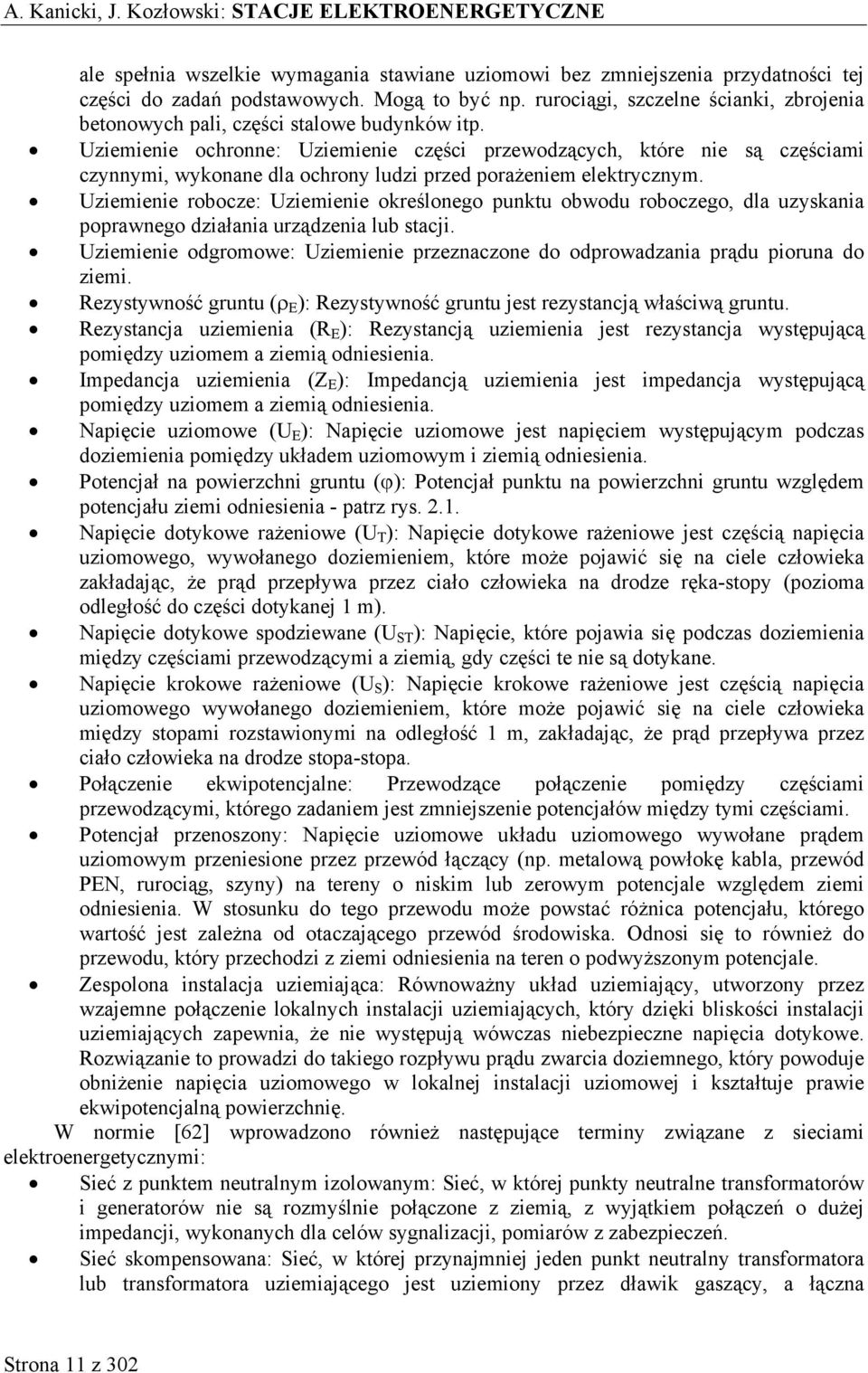 Uziemienie ochronne: Uziemienie części przewodzących, które nie są częściami czynnymi, wykonane dla ochrony ludzi przed porażeniem elektrycznym.