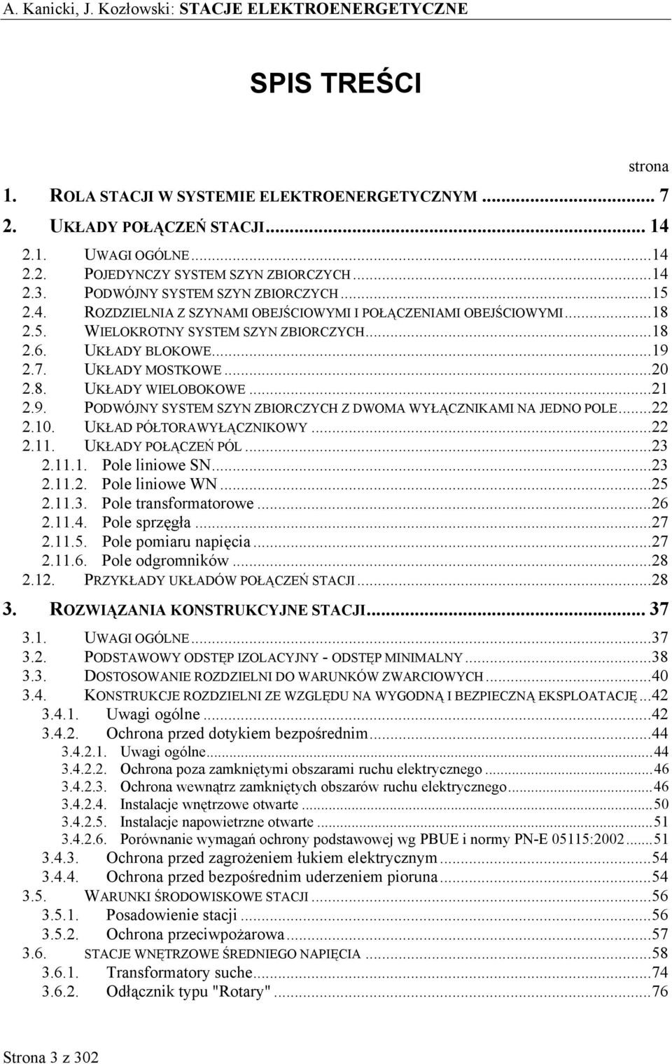 7. UKŁADY MOSTKOWE...0.8. UKŁADY WIELOBOKOWE...1.9. PODWÓJNY SYSTEM SZYN ZBIORCZYCH Z DWOMA WYŁĄCZNIKAMI NA JEDNO POLE....10. UKŁAD PÓŁTORAWYŁĄCZNIKOWY....11. UKŁADY POŁĄCZEŃ PÓL...3.11.1. Pole liniowe SN.